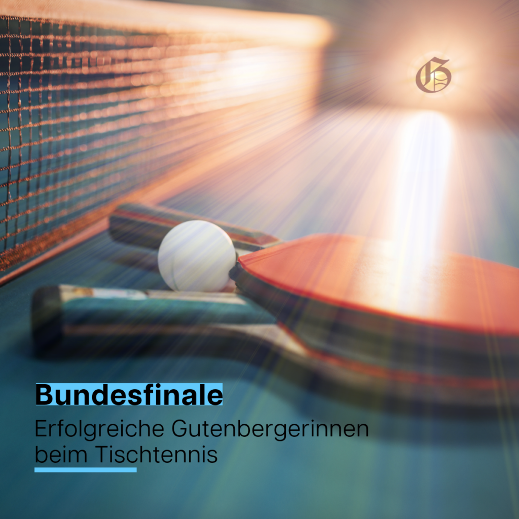 Unsere Gutenbergerinnen erreichen in einem Herzschlagfinale beim Tischtennis das Bundesfinale im Berlin.